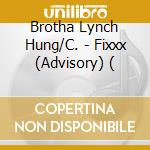 Brotha Lynch Hung/C. - Fixxx (Advisory) ( cd musicale di Brotha Lynch Hung/C.