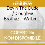 Devin The Dude / Coughee Brothaz - Waitin Our Turn cd musicale di Devin The Dude / Coughee Brothaz