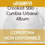 Crooked Stilo - Cumbia Urbana: Album cd