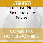 Juan Jose Meza - Siguiendo Los Pasos cd musicale di Juan Jose Meza