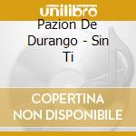 Pazion De Durango - Sin Ti cd