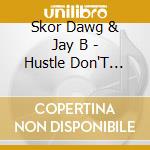 Skor Dawg & Jay B - Hustle Don'T Stop cd