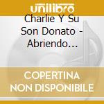 Charlie Y Su Son Donato - Abriendo Camino cd musicale di Charlie Y Su Son Donato