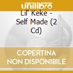 Lil' Keke - Self Made (2 Cd) cd musicale di Lil' Keke
