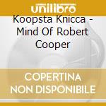 Koopsta Knicca - Mind Of Robert Cooper cd musicale di Koopsta Knicca