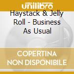 Haystack & Jelly Roll - Business As Usual cd