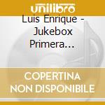 Luis Enrique - Jukebox Primera Edicion cd