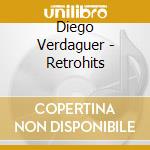 Diego Verdaguer - Retrohits cd musicale di Diego Verdaguer