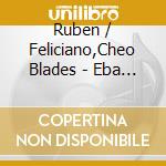 Ruben / Feliciano,Cheo Blades - Eba Say Aja cd musicale di Ruben / Feliciano,Cheo Blades