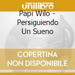 Papi Wilo - Persiguiendo Un Sueno cd musicale di Papi Wilo
