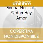 Simba Musical - Si Aun Hay Amor cd musicale di Simba Musical