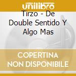 Tirzo - De Double Sentido Y Algo Mas cd musicale di Tirzo