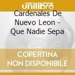 Cardenales De Nuevo Leon - Que Nadie Sepa cd