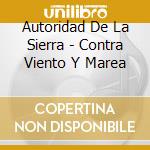 Autoridad De La Sierra - Contra Viento Y Marea cd musicale di Autoridad De La Sierra