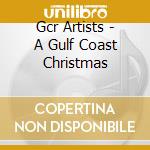 Gcr Artists - A Gulf Coast Christmas cd