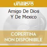 Amigo De Dios Y De Mexico cd musicale