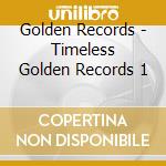 Golden Records - Timeless Golden Records 1 cd musicale di Golden Records