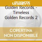 Golden Records - Timeless Golden Records 2 cd musicale di Golden Records