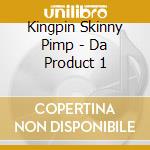 Kingpin Skinny Pimp - Da Product 1 cd musicale di Kingpin Skinny Pimp