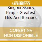Kingpin Skinny Pimp - Greatest Hits And Remixes cd musicale di Kingpin Skinny Pimp