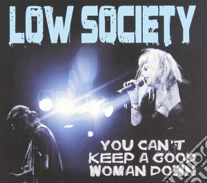 Low Society - You Can'T Keep A Good Woman Do cd musicale di Low Society