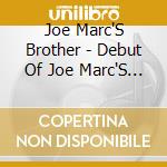 Joe Marc'S Brother - Debut Of Joe Marc'S Brother cd