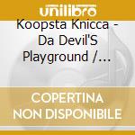 Koopsta Knicca - Da Devil'S Playground / Underground Solo cd musicale di Koopsta Knicca