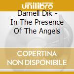 Darnell Dik - In The Presence Of The Angels cd musicale di Darnell Dik