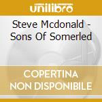 Steve Mcdonald - Sons Of Somerled cd