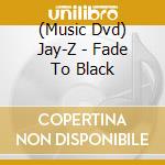 (Music Dvd) Jay-Z - Fade To Black