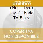 (Music Dvd) Jay-Z - Fade To Black cd