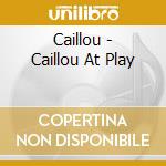 Caillou - Caillou At Play cd