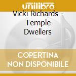 Vicki Richards - Temple Dwellers cd musicale di Vicki Richards
