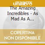 The Amazing Incredibles - As Mad As A Hatter cd musicale di The Amazing Incredibles
