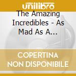 The Amazing Incredibles - As Mad As A Hatter cd