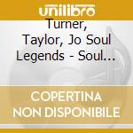 Turner, Taylor, Jo Soul Legends - Soul Legends, Vol. 1 cd musicale di Turner, Taylor, Jo Soul Legends