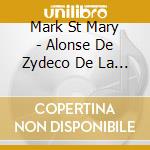 Mark St Mary - Alonse De Zydeco De La Louisianne cd