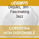 Dejulio, Jim - Fascinating Jazz cd