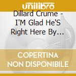 Dillard Crume - I'M Glad He'S Right Here By My Side cd
