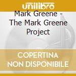 Mark Greene - The Mark Greene Project cd musicale di Mark Greene