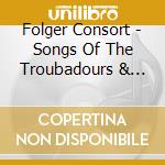 Folger Consort - Songs Of The Troubadours & Trouveres: Music And Poetry From Medieval France cd