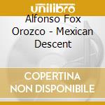 Alfonso Fox Orozco - Mexican Descent cd