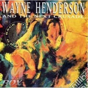 Wayne Henderson & The Next Crusade - Back To The Groove cd musicale di Wayne henderson & th