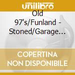 Old 97's/Funland - Stoned/Garage Sale cd