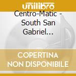 Centro-Matic - South San Gabriel Songs-Music cd