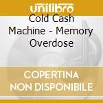 Cold Cash Machine - Memory Overdose cd musicale di Cold Cash Machine