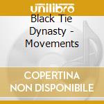 Black Tie Dynasty - Movements cd musicale di Black Tie Dynasty