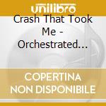 Crash That Took Me - Orchestrated Kaleidoscopes cd