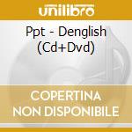 Ppt - Denglish (Cd+Dvd) cd