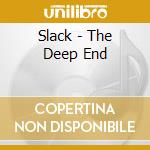 Slack - The Deep End cd